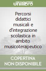 Percorsi didattici musicali e d'integrazione scolastica in ambito musicoterapeutico libro