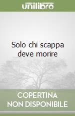 Solo chi scappa deve morire libro