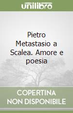 Pietro Metastasio a Scalea. Amore e poesia