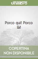 Porco qui! Porco là! libro