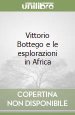 Vittorio Bottego e le esplorazioni in Africa