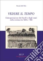 Vedere il tempo. Interpretazione dei fossili e degli strati nella scienza tra '600 e '700