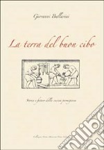 La terra del buon cibo. Storia e futuro della cucina parmigiana libro