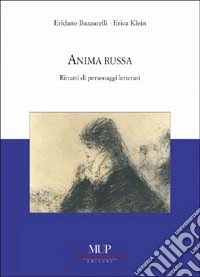 Anima russa. Ritratti di personaggi letterari libro