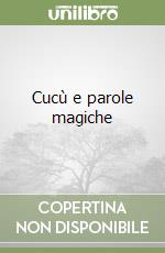 Cucù e parole magiche libro