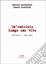 Attilio Bertolucci-Cesare Zavattini. Un'amicizia lunga una vita. Carteggio 1929-1984 libro