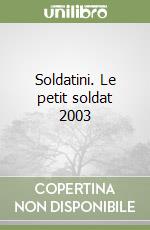 Soldatini. Le petit soldat 2003 libro