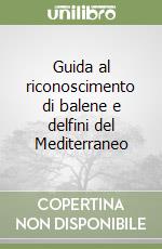 Guida al riconoscimento di balene e delfini del Mediterraneo libro