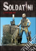 Soldatini. Le petit soldat 2007. Ediz. illustrata libro