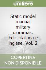 Static model manual military dioramas. Ediz. italiana e inglese. Vol. 2 libro