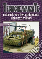 Tecniche avanzate colorazione e invecchiamento dei mezzi militari. Vol. 8 libro