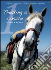 Trekking a cavallo. Tecniche & materiali pronto soccorso equino libro