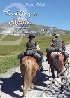 Trekking a cavallo 2. Equipaggiamento, alimentazione, emergenze, poste, riparazioni, normative libro