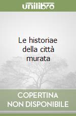 Le historiae della città murata