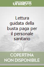 Lettura guidata della busta paga per il personale sanitario libro