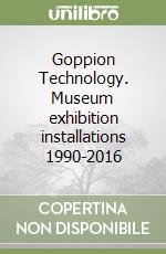 Goppion Technology. Museum exhibition installations 1990-2016