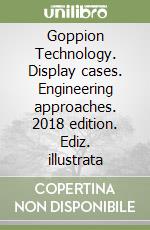 Goppion Technology. Display cases. Engineering approaches. 2018 edition. Ediz. illustrata