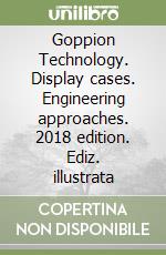 Goppion Technology. Display cases. Engineering approaches. 2018 edition. Ediz. illustrata libro