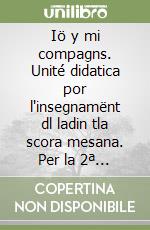 Iö y mi compagns. Unité didatica por l'insegnamënt dl ladin tla scora mesana. Per la 2ª classe della Scuola media libro