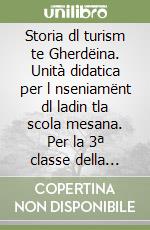Storia dl turism te Gherdëina. Unità didatica per l nseniamënt dl ladin tla scola mesana. Per la 3ª classe della Scuola media libro