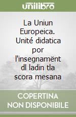 La Uniun Europeica. Unité didatica por l'insegnamënt dl ladin tla scora mesana libro