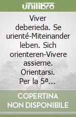 Viver deberieda. Se urienté-Miteinander leben. Sich orienteren-Vivere assieme. Orientarsi. Per la 5ª classe elementare libro