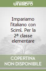 Impariamo l'italiano con Scimì. Per la 2ª classe elementare libro