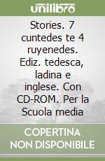Stories. 7 cuntedes te 4 ruyenedes. Ediz. tedesca, ladina e inglese. Con CD-ROM. Per la Scuola media libro