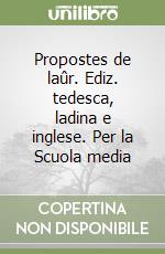 Propostes de laûr. Ediz. tedesca, ladina e inglese. Per la Scuola media libro