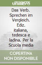 Das Verb. Sprechen im Vergleich. Ediz. italiana, tedesca e ladina. Per la Scuola media libro