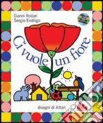 Ci vuole un fiore. Ediz. illustrata. Con CD Audio libro