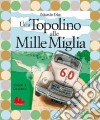 Una Topolino alle Mille Miglia-Fondocorsa. Mille Miglia, una vita e un gatto libro