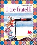 I tre fratelli. Ediz. illustrata libro