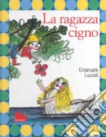 La ragazza cigno. Ediz. illustrata libro