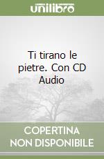 Ti tirano le pietre. Con CD Audio libro