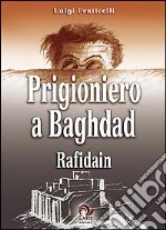 Prigioniero a Baghdad. Rafidain