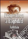 Prigioniero a Baghdad. Rafidain libro