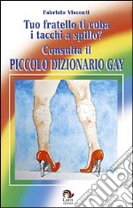 Tuo fratello ti ruba i tacchi a spillo? Consulta il dizionario gay libro