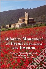 Abbazie, monasteri ed eremi nel paesaggio della Toscana. Ediz. italiana e inglese libro