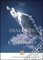 Dialoghi con l'infinito. Scintille di verità: siamo già ciò che cerchiamo libro