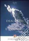 Dialoghi con l'infinito. Scintille di verità: siamo già ciò che cerchiamo libro