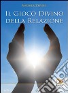 Il gioco divino della relazione libro