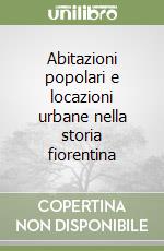 Abitazioni popolari e locazioni urbane nella storia fiorentina
