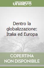 Dentro la globalizzazione: Italia ed Europa libro