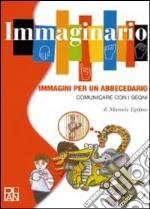 Immaginario. Immagini per un abbecedario. Comunicare con i segni. Con CD-ROM libro