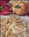 L'italiano a tavola. Come si mangia e come si parla libro di Lo Cascio V. (cur.)