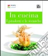 In cucina. I prodotti e le tecniche libro