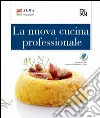 La nuova cucina professionale. Per gli Ist. e Scuole alberghiere libro