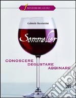 Sommelier. Conoscere, degustare, abbinare