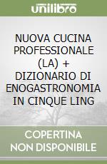 NUOVA CUCINA PROFESSIONALE (LA) + DIZIONARIO DI ENOGASTRONOMIA IN CINQUE LING libro